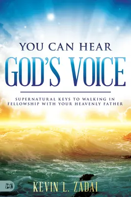 Hallod Isten hangját: Természetfeletti kulcsok a Mennyei Atyáddal való közösségben járáshoz - You Can Hear God's Voice: Supernatural Keys to Walking in Fellowship with Your Heavenly Father