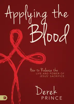 A vér alkalmazása: Hogyan szabadítsuk fel Jézus áldozatának életét és erejét? - Applying the Blood: How to Release the Life and Power of Jesus' Sacrifice