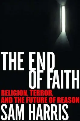 A hit vége: Vallás, terror és az értelem jövője - The End of Faith: Religion, Terror, and the Future of Reason