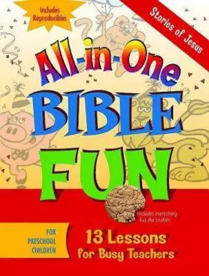 All-In-One bibliai szórakozás óvodáskorú gyermekek számára: Jézus történetei: 13 lecke elfoglalt tanároknak - All-In-One Bible Fun for Preschool Children: Stories of Jesus: 13 Lessons for Busy Teachers