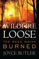 Futótűz laza: A hét, amikor Maine leégett - Wildfire Loose: The Week Maine Burned