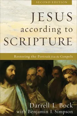 Jézus a Szentírás szerint: A portré visszaállítása az evangéliumokból - Jesus According to Scripture: Restoring the Portrait from the Gospels