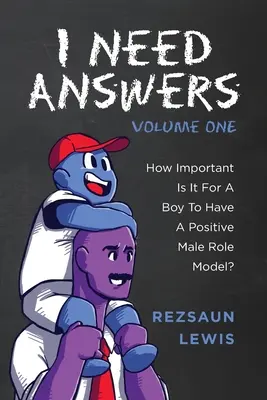 Válaszokra van szükségem, első kötet: Mennyire fontos, hogy egy fiúnak pozitív férfi példaképe legyen? - I Need Answers, Volume One: How Important Is It For A Boy To Have A Positive Male Role Model?