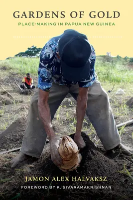 Az arany kertjei: Helyteremtés Pápua Új-Guineában - Gardens of Gold: Place-Making in Papua New Guinea