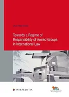 A fegyveres csoportok felelősségének rendszere felé a nemzetközi jogban - Towards a Regime of Responsibility of Armed Groups in International Law