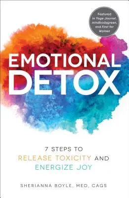 Érzelmi méregtelenítés: 7 lépés a mérgezés feloldásához és az öröm energetizálásához - Emotional Detox: 7 Steps to Release Toxicity and Energize Joy