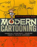 Modern rajzfilmkészítés: Alapvető technikák napjaink népszerű rajzfilmjeinek rajzolásához - Modern Cartooning: Essential Techniques for Drawing Today's Popular Cartoons