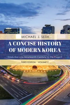 A Modern Korea tömör története: A XIX. század végétől napjainkig, 2. kötet, harmadik kiadás. - A Concise History of Modern Korea: From the Late Nineteenth Century to the Present, Volume 2, Third Edition