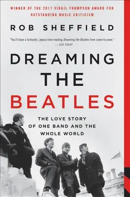 Dreaming the Beatles: Egy zenekar és az egész világ szerelmi története - Dreaming the Beatles: The Love Story of One Band and the Whole World