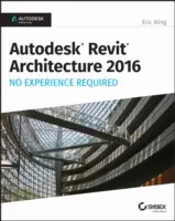 Autodesk Revit Architecture 2016 Nem szükséges tapasztalat: Autodesk Official Press - Autodesk Revit Architecture 2016 No Experience Required: Autodesk Official Press