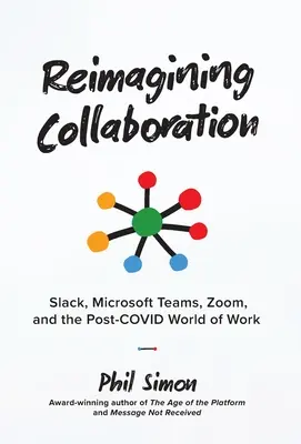 Reimagining Collaboration: Slack, Microsoft Teams, Zoom és a munka Covid utáni világa - Reimagining Collaboration: Slack, Microsoft Teams, Zoom, and the Post-COVID World of Work