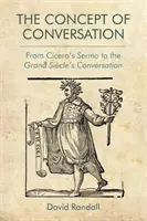 A beszélgetés fogalma: Cicero sermoától a nagy Sicle beszélgetéséig - The Concept of Conversation: From Cicero's Sermo to the Grand Sicle's Conversation