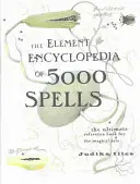 5000 varázslat elemenciklopédiája - A mágikus művészetek végső kézikönyve - Element Encyclopedia of 5000 Spells - The Ultimate Reference Book for the Magical Arts