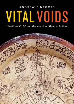 Vital Voids: Üregek és lyukak a mezoamerikai anyagi kultúrában - Vital Voids: Cavities and Holes in Mesoamerican Material Culture