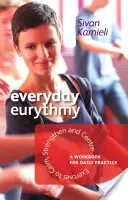 Hétköznapi eurythmia: Gyakorlatok a megnyugtatáshoz, erősítéshez és központosításhoz: A Workbook for Daily Practice - Everyday Eurythmy: Exercises to Calm, Strengthen, and Centre: A Workbook for Daily Practice