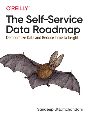 Az önkiszolgáló adatok útiterve: Az adatok demokratizálása és a betekintés idejének csökkentése - The Self-Service Data Roadmap: Democratize Data and Reduce Time to Insight