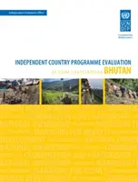 A fejlesztési eredmények értékelése - Bhután (második értékelés): Független országprogram-értékelés az Undp hozzájárulásról - Assessment of Development Results - Bhutan (Second Assessment): Independent Country Programme Evaluation of Undp Contribution