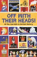 Le a fejükkel! A brit történelem összes menő darabja - Off with Their Heads!: All the Cool Bits in British History