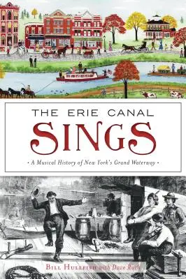 Az Erie-csatorna énekel: New York nagy vízi útjának zenei története - The Erie Canal Sings: A Musical History of New York's Grand Waterway