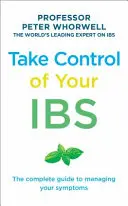 Vedd át az irányítást az Ibs: A teljes útmutató a tünetek kezeléséhez - Take Control of Your Ibs: The Complete Guide to Managing Your Symptoms