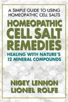 Homeopátiás sejtsó gyógymódok: Gyógyítás a természet tizenkét ásványi vegyületével - Homeopathic Cell Salt Remedies: Healing with Nature's Twelve Mineral Compounds