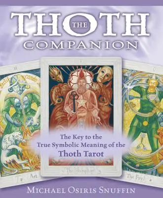 The Thoth Companion: A kulcs a Thot-tarot igazi szimbolikus jelentéséhez - The Thoth Companion: The Key to the True Symbolic Meaning of the Thoth Tarot