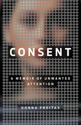 Consent: Emlékirat a nem kívánt figyelemről - Consent: A Memoir of Unwanted Attention