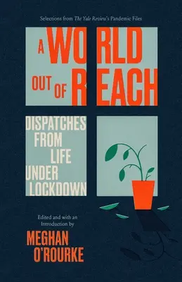 Egy elérhetetlen világ: Dispatches from Life Under Lockdown - A World Out of Reach: Dispatches from Life Under Lockdown