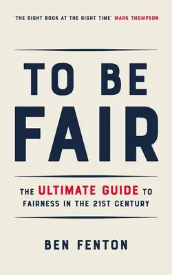 Hogy igazságosak legyünk! A 21. századi igazságosság végső útmutatója - To Be Fair: The Ultimate Guide to Fairness in the 21st Century