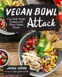 Vegan Bowl Attack! Több mint 100 egytálétel, tele növényi alapú erővel - Vegan Bowl Attack!: More Than 100 One-Dish Meals Packed with Plant-Based Power