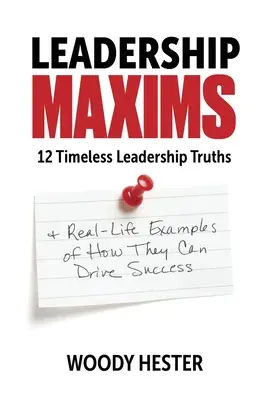 Vezetői Maximák: 12 időtlen vezetői igazság és valós példák arra, hogy hogyan vezethetnek sikerre - Leadership Maxims: 12 Timeless Leadership Truths and Real-Life Examples of How They Can Drive Success