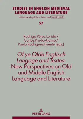 Of Ye Olde English Langage and Textes: New Perspectives on Old and Middle English Language and Literature (Új perspektívák a régi és középangol nyelv és irodalom terén) - Of Ye Olde Englisch Langage and Textes: New Perspectives on Old and Middle English Language and Literature