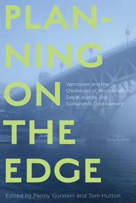 Planning on the Edge: Vancouver and the Challenges of Reconciliation, Social Justice, and Sustainable Development (Tervezés a határon: Vancouver és a megbékélés, a társadalmi igazságosság és a fenntartható fejlődés kihívásai) - Planning on the Edge: Vancouver and the Challenges of Reconciliation, Social Justice, and Sustainable Development