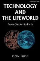 Technológia és az életvilág: A kerttől a földig - Technology and the Lifeworld: From Garden to Earth