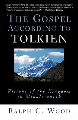 Az evangélium Tolkien szerint: A királyság látomásai Középföldén - The Gospel According to Tolkien: Visions of the Kingdom in Middle-Earth