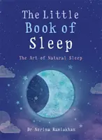 Az alvás kis könyve: A természetes alvás művészete - The Little Book of Sleep: The Art of Natural Sleep