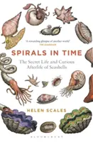 Spirálok az időben: A kagylók titkos élete és különös utóélete - Spirals in Time: The Secret Life and Curious Afterlife of Seashells