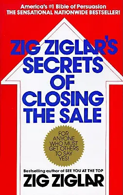 Zig Ziglar titkai az eladás lezárásához - Zig Ziglar's Secrets of Closing the Sale