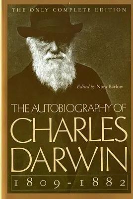 Charles Darwin önéletrajza: 1809-1882 - The Autobiography of Charles Darwin: 1809-1882