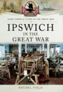 Ipswich a Nagy Háborúban - Ipswich in the Great War