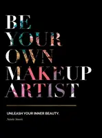 Légy a saját sminkesed! Engedd szabadjára belső szépségedet - Be Your Own Makeup Artist: Unleash Your Inner Beauty