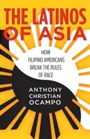 Az ázsiai latinók: Hogyan szegik meg a filippínó amerikaiak a faji szabályokat - The Latinos of Asia: How Filipino Americans Break the Rules of Race