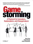 Gamestorming: A Playbook for Innovators, Rulebreakers, and Changemakers (Játékkönyv újítóknak, szabályszegőknek és változtatóknak) - Gamestorming: A Playbook for Innovators, Rulebreakers, and Changemakers