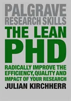 A sovány PhD: A kutatás hatékonyságának, minőségének és hatásának radikális javítása - The Lean PhD: Radically Improve the Efficiency, Quality and Impact of Your Research