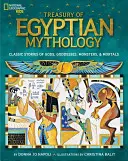 Az egyiptomi mitológia kincstára: Klasszikus történetek istenekről, istennőkről, szörnyekről és halandókról - Treasury of Egyptian Mythology: Classic Stories of Gods, Goddesses, Monsters & Mortals