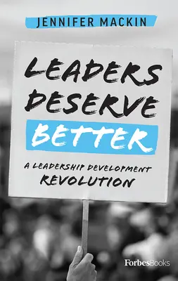 A vezetők jobbat érdemelnek: A vezetőképzés forradalma - Leaders Deserve Better: A Leadership Development Revolution