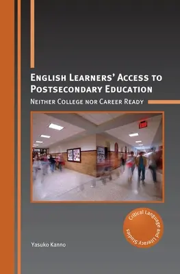 Az angol tanulók hozzáférése a középiskola utáni oktatáshoz: Sem a főiskolára, sem a karrierre nem kész - English Learners' Access to Postsecondary Education: Neither College Nor Career Ready