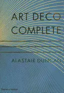 Art Deco Complete - Az 1920-as és 1930-as évek díszítőművészetének végleges útmutatója - Art Deco Complete - The Definitive Guide to the Decorative Arts of the 1920s and 1930s