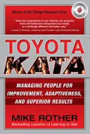 Toyota Kata: Az emberek irányítása a fejlődés, az alkalmazkodóképesség és a kiváló eredmények érdekében - Toyota Kata: Managing People for Improvement, Adaptiveness and Superior Results