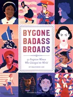 Bygone Badass Broads: 52 elfeledett nő, akik megváltoztatták a világot - Bygone Badass Broads: 52 Forgotten Women Who Changed the World